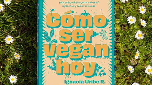 Cómo Ser Vegan Hoy: El libro que responde las dudas de los no veganos